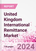 United Kingdom International Remittance Market Business and Investment Opportunities - Analysis by Transaction Value & Volume, Inbound and Outbound Transfers to and from Key States, Consumer Demographics - Q1 2024- Product Image
