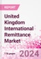 United Kingdom International Remittance Market Business and Investment Opportunities - Analysis by Transaction Value & Volume, Inbound and Outbound Transfers to and from Key States, Consumer Demographics - Q1 2024 - Product Image