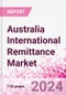 Australia International Remittance Market Business and Investment Opportunities - Analysis by Transaction Value & Volume, Inbound and Outbound Transfers to and from Key States, Consumer Demographics - Q1 2024 - Product Thumbnail Image
