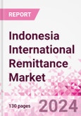 Indonesia International Remittance Market Business and Investment Opportunities - Analysis by Transaction Value & Volume, Inbound and Outbound Transfers to and from Key States, Consumer Demographics - Q1 2024- Product Image