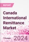 Canada International Remittance Market Business and Investment Opportunities - Analysis by Transaction Value & Volume, Inbound and Outbound Transfers to and from Key States, Consumer Demographics - Q1 2024 - Product Image
