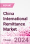 China International Remittance Market Business and Investment Opportunities - Analysis by Transaction Value & Volume, Inbound and Outbound Transfers to and from Key States, Consumer Demographics - Q1 2024 - Product Image