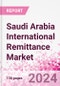 Saudi Arabia International Remittance Market Business and Investment Opportunities - Analysis by Transaction Value & Volume, Inbound and Outbound Transfers to and from Key States, Consumer Demographics - Q1 2024 - Product Image