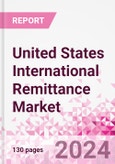 United States International Remittance Market Business and Investment Opportunities - Analysis by Transaction Value & Volume, Inbound and Outbound Transfers to and from Key States, Consumer Demographics - Q1 2024- Product Image