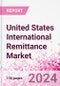 United States International Remittance Market Business and Investment Opportunities - Analysis by Transaction Value & Volume, Inbound and Outbound Transfers to and from Key States, Consumer Demographics - Q2 2023 - Product Thumbnail Image