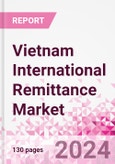 Vietnam International Remittance Market Business and Investment Opportunities - Analysis by Transaction Value & Volume, Inbound and Outbound Transfers to and from Key States, Consumer Demographics - Q1 2024- Product Image