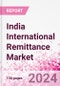 India International Remittance Market Business and Investment Opportunities - Analysis by Transaction Value & Volume, Inbound and Outbound Transfers to and from Key States, Consumer Demographics - Q2 2023 - Product Thumbnail Image