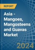 Asia - Mangoes, Mangosteens and Guavas - Market Analysis, Forecast, Size, Trends and Insights- Product Image