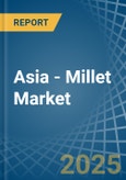 Asia - Millet - Market Analysis, Forecast, Size, Trends and Insights- Product Image