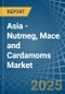 Asia - Nutmeg, Mace and Cardamoms - Market Analysis, Forecast, Size, Trends and Insights - Product Thumbnail Image