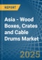 Asia - Wood Boxes, Crates and Cable Drums - Market Analysis, Forecast, Size, Trends and Insights - Product Image