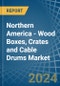 Northern America - Wood Boxes, Crates and Cable Drums - Market Analysis, Forecast, Size, Trends and Insights - Product Image