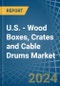 U.S. - Wood Boxes, Crates and Cable Drums - Market Analysis, Forecast, Size, Trends and Insights - Product Thumbnail Image
