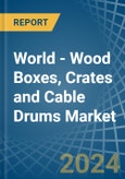 World - Wood Boxes, Crates and Cable Drums - Market Analysis, Forecast, Size, Trends and Insights- Product Image