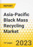 Asia-Pacific Black Mass Recycling Market - Analysis and Forecast, 2022-2031- Product Image