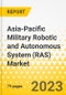 Asia-Pacific Military Robotic and Autonomous System (RAS) Market - Analysis and Forecast, 2023-2033 - Product Image