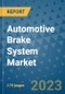 Automotive Brake System Market - Global Industry Analysis, Size, Share, Growth, Trends, and Forecast 2031 - By Product, Technology, Grade, Application, End-user, Region: (North America, Europe, Asia Pacific, Latin America and Middle East and Africa) - Product Thumbnail Image