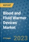 Blood and Fluid Warmer Devices Market - Global Industry Analysis, Size, Share, Growth, Trends, and Forecast 2031 - By Product, Technology, Grade, Application, End-user, Region: (North America, Europe, Asia Pacific, Latin America and Middle East and Africa) - Product Image