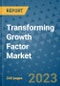 Transforming Growth Factor Market - Global Industry Analysis, Size, Share, Growth, Trends, and Forecast 2031 - By Product, Technology, Grade, Application, End-user, Region: (North America, Europe, Asia Pacific, Latin America and Middle East and Africa) - Product Image