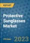 Protective Sunglasses Market - Global Industry Analysis, Size, Share, Growth, Trends, and Forecast 2031 - By Product, Technology, Grade, Application, End-user, Region: (North America, Europe, Asia Pacific, Latin America and Middle East and Africa) - Product Image