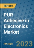 PUR Adhesive in Electronics Market - Global Industry Analysis, Size, Share, Growth, Trends, Regional Outlook, and Forecast 2023-2030 - (By Product Type Coverage, Application Coverage, Geographic Coverage and By Company)- Product Image