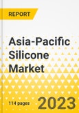 Asia-Pacific Silicone Market - A Regional and Country Level Analysis, 2023-2033- Product Image