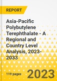 Asia-Pacific Polybutylene Terephthalate - A Regional and Country Level Analysis, 2023-2033- Product Image
