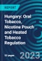 Hungary: Oral Tobacco, Nicotine Pouch and Heated Tobacco Regulation - Product Image