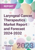 Laryngeal Cancer Therapeutics Market Report and Forecast 2024-2032- Product Image