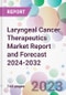 Laryngeal Cancer Therapeutics Market Report and Forecast 2024-2032 - Product Image