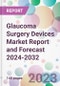 Glaucoma Surgery Devices Market Report and Forecast 2024-2032 - Product Thumbnail Image