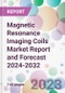 Magnetic Resonance Imaging Coils Market Report and Forecast 2024-2032 - Product Thumbnail Image