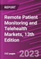 Remote Patient Monitoring and Telehealth Markets, 13th Edition - Product Image
