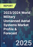 2023/2024 World Military Unmanned Aerial Systems Market Profile & Forecast- Product Image