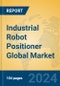 Industrial Robot Positioner Global Market Insights 2024, Analysis and Forecast to 2029, by Manufacturers, Regions, Technology, Product Type - Product Thumbnail Image