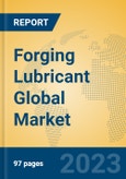 Forging Lubricant Global Market Insights 2023, Analysis and Forecast to 2028, by Manufacturers, Regions, Technology, Application, Product Type- Product Image