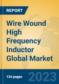 Wire Wound High Frequency Inductor Global Market Insights 2023, Analysis and Forecast to 2028, by Manufacturers, Regions, Technology, Application, Product Type- Product Image