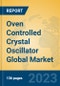Oven Controlled Crystal Oscillator Global Market Insights 2023, Analysis and Forecast to 2028, by Manufacturers, Regions, Technology, Product Type - Product Image