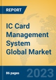 IC Card Management System Global Market Insights 2023, Analysis and Forecast to 2028, by Manufacturers, Regions, Technology, Application, Product Type- Product Image