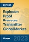 Explosion Proof Pressure Transmitter Global Market Insights 2023, Analysis and Forecast to 2028, by Manufacturers, Regions, Technology, Application, Product Type - Product Thumbnail Image