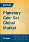 Planetary Gear Set Global Market Insights 2023, Analysis and Forecast to 2028, by Manufacturers, Regions, Technology, Application, Product Type - Product Thumbnail Image