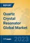 Quartz Crystal Resonator Global Market Insights 2023, Analysis and Forecast to 2028, by Manufacturers, Regions, Technology, Product Type - Product Thumbnail Image
