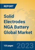 Solid Electrodes NGA Battery Global Market Insights 2023, Analysis and Forecast to 2028, by Manufacturers, Regions, Technology, Application, Product Type- Product Image