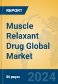 Muscle Relaxant Drug Global Market Insights 2023, Analysis and Forecast to 2028, by Manufacturers, Regions, Technology, Application, Product Type- Product Image