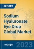 Sodium Hyaluronate Eye Drop Global Market Insights 2023, Analysis and Forecast to 2028, by Manufacturers, Regions, Technology, Application, Product Type- Product Image