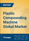 Plastic Compounding Machine Global Market Insights 2023, Analysis and Forecast to 2028, by Manufacturers, Regions, Technology, Product Type- Product Image