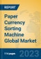Paper Currency Sorting Machine Global Market Insights 2023, Analysis and Forecast to 2028, by Manufacturers, Regions, Technology, Application, Product Type - Product Thumbnail Image