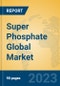 Super Phosphate Global Market Insights 2023, Analysis and Forecast to 2028, by Manufacturers, Regions, Technology, Application, Product Type - Product Thumbnail Image