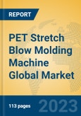 PET Stretch Blow Molding Machine Global Market Insights 2023, Analysis and Forecast to 2028, by Manufacturers, Regions, Technology, Application, Product Type- Product Image