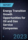Energy Transition Growth Opportunities for Oil and Gas (O&G) Service Companies, 2023- Product Image
